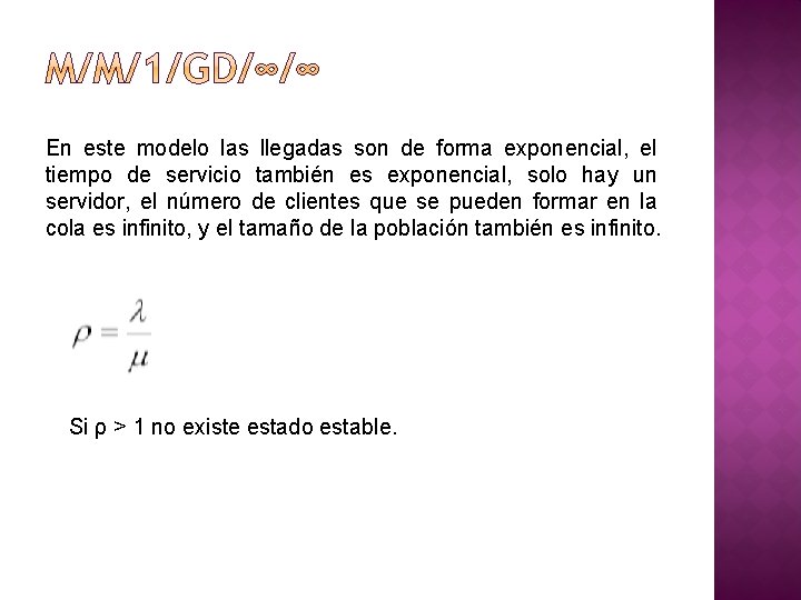 En este modelo las llegadas son de forma exponencial, el tiempo de servicio también