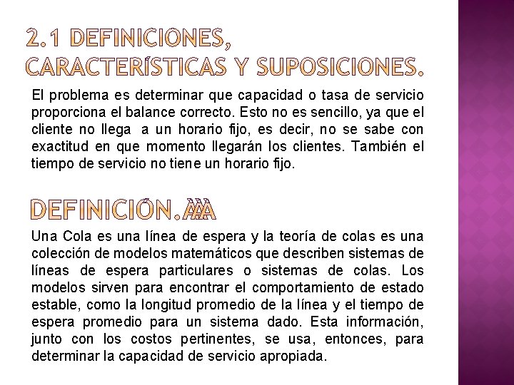 El problema es determinar que capacidad o tasa de servicio proporciona el balance correcto.