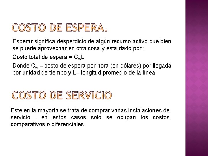 Esperar significa desperdicio de algún recurso activo que bien se puede aprovechar en otra