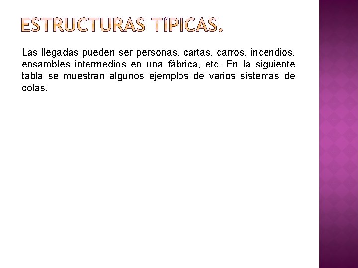 Las llegadas pueden ser personas, cartas, carros, incendios, ensambles intermedios en una fábrica, etc.