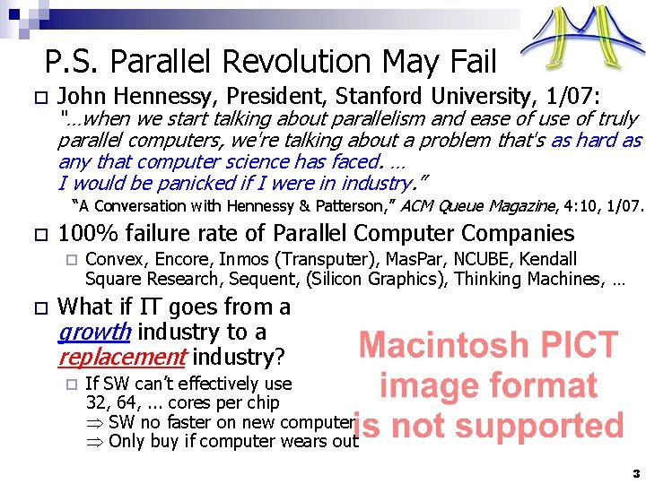 P. S. Parallel Revolution May Fail o John Hennessy, President, Stanford University, 1/07: “…when