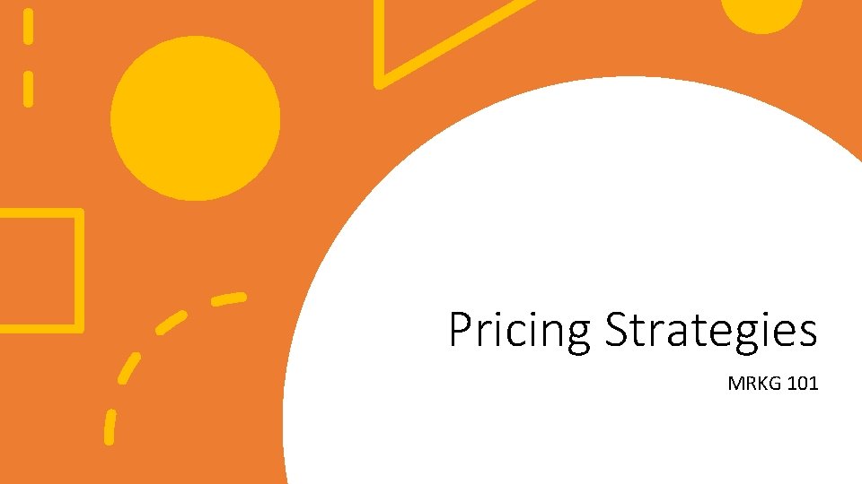 Pricing Strategies MRKG 101 