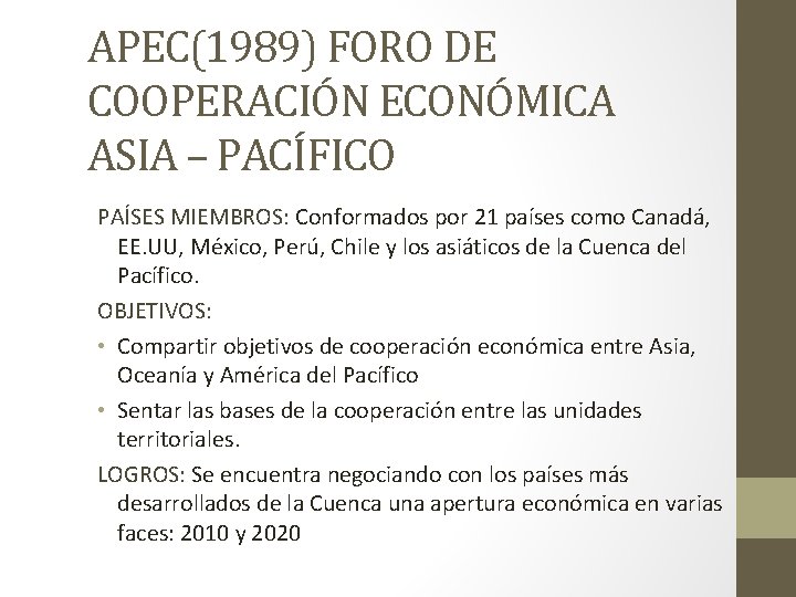 APEC(1989) FORO DE COOPERACIÓN ECONÓMICA ASIA – PACÍFICO PAÍSES MIEMBROS: Conformados por 21 países
