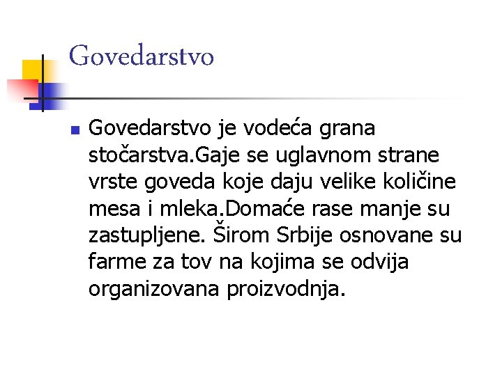 Govedarstvo n Govedarstvo je vodeća grana stočarstva. Gaje se uglavnom strane vrste goveda koje