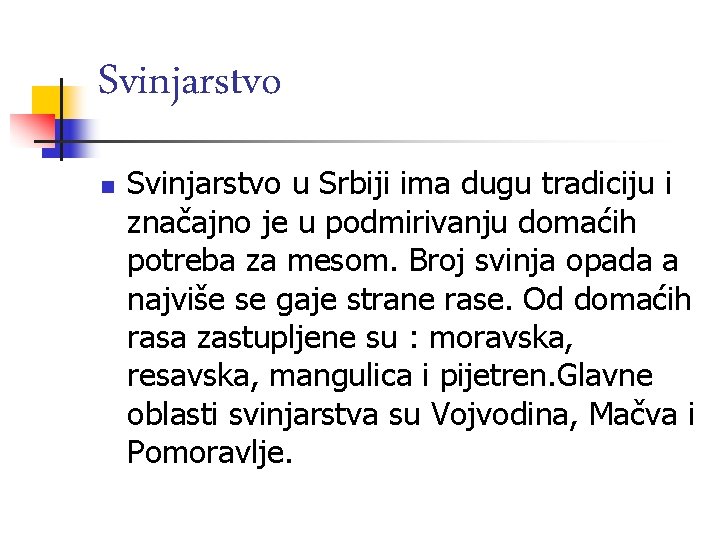 Svinjarstvo n Svinjarstvo u Srbiji ima dugu tradiciju i značajno je u podmirivanju domaćih