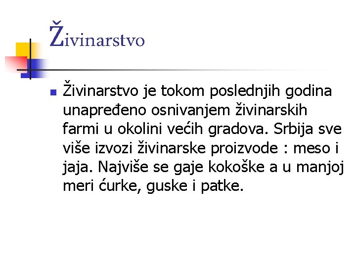 Živinarstvo n Živinarstvo je tokom poslednjih godina unapređeno osnivanjem živinarskih farmi u okolini većih