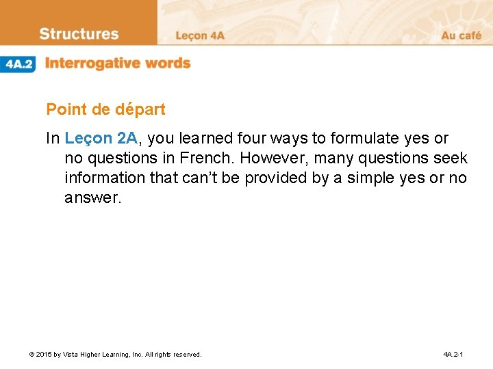 Point de départ In Leçon 2 A, you learned four ways to formulate yes