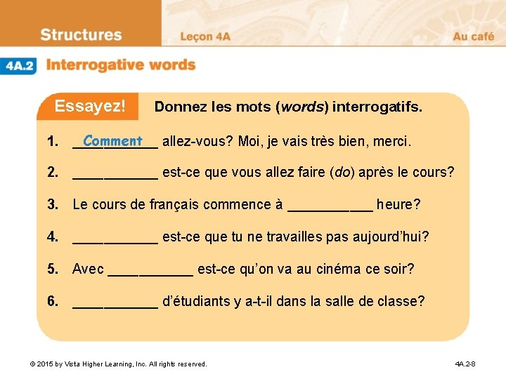 Essayez! Donnez les mots (words) interrogatifs. Comment allez-vous? Moi, je vais très bien, merci.