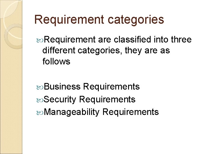 Requirement categories Requirement are classified into three different categories, they are as follows Business