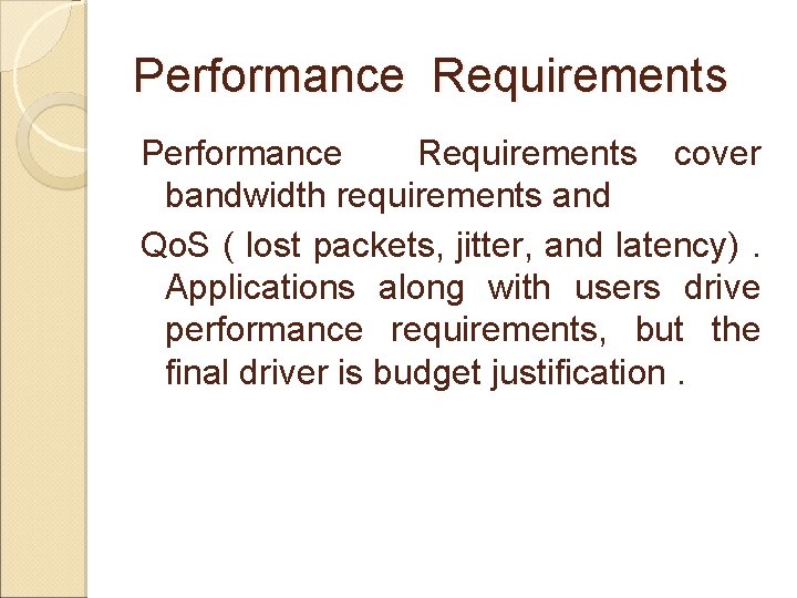 Performance Requirements cover bandwidth requirements and Qo. S ( lost packets, jitter, and latency).