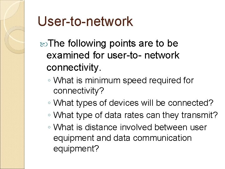 User-to-network The following points are to be examined for user-to- network connectivity. ◦ What