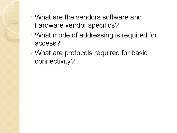◦ What are the vendors software and hardware vendor specifics? ◦ What mode of