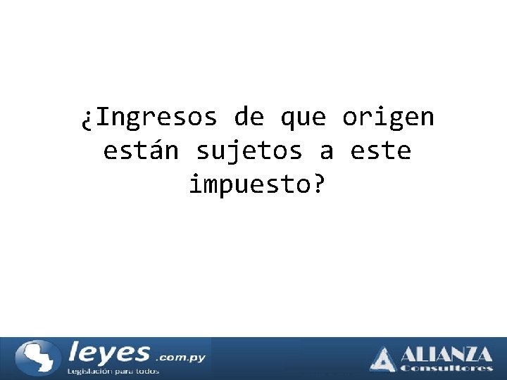 ¿Ingresos de que origen están sujetos a este impuesto? 