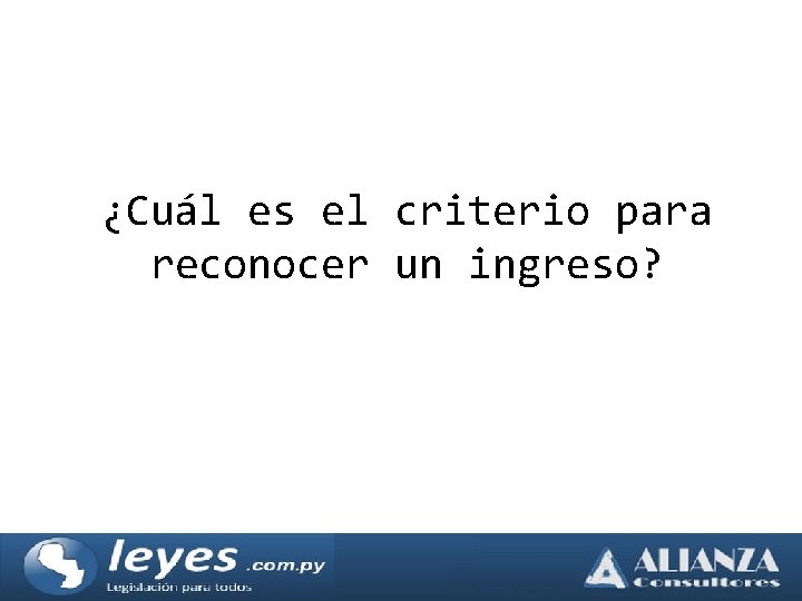 ¿Cuál es el criterio para reconocer un ingreso? 