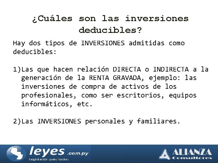 ¿Cuáles son las inversiones deducibles? Hay dos tipos de INVERSIONES admitidas como deducibles: 1)Las