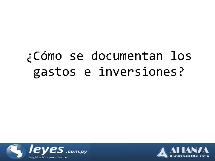 ¿Cómo se documentan los gastos e inversiones? 