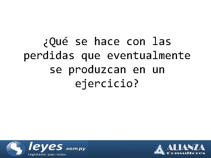 ¿Qué se hace con las perdidas que eventualmente se produzcan en un ejercicio? 