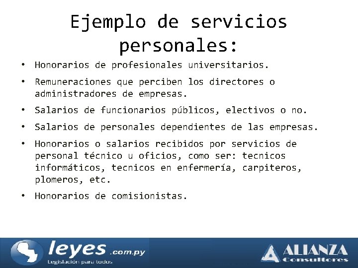 Ejemplo de servicios personales: • Honorarios de profesionales universitarios. • Remuneraciones que perciben los