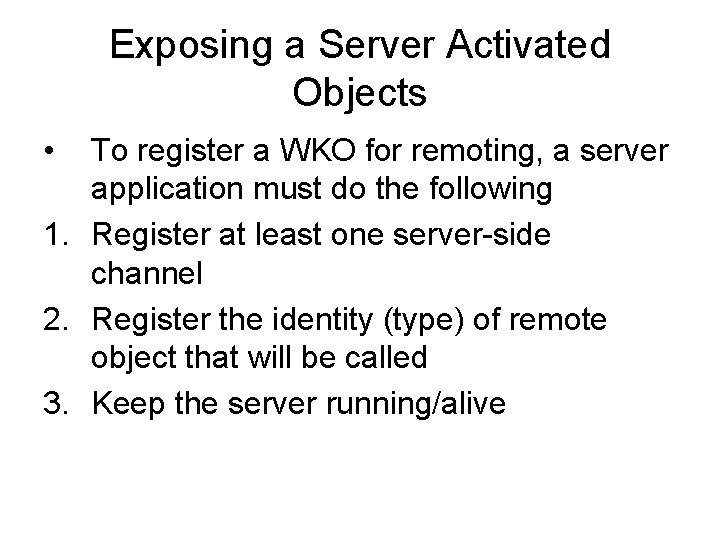 Exposing a Server Activated Objects • To register a WKO for remoting, a server