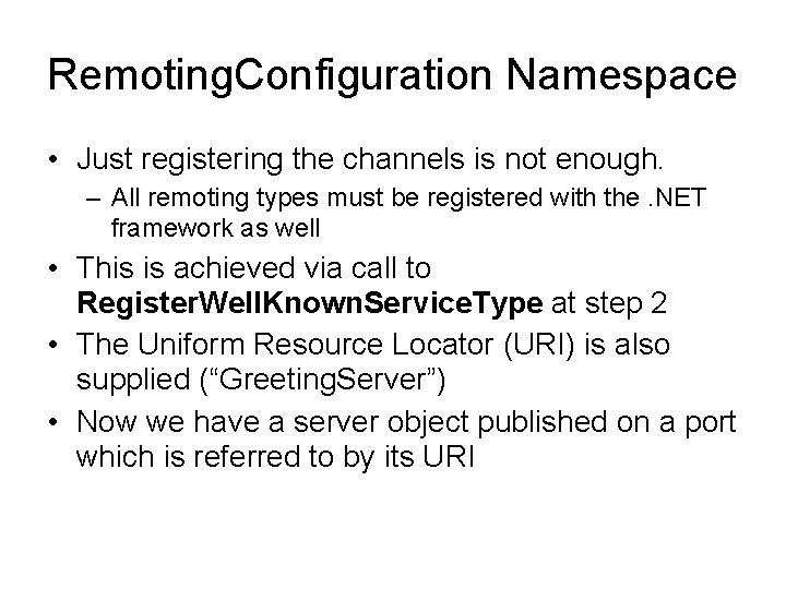 Remoting. Configuration Namespace • Just registering the channels is not enough. – All remoting