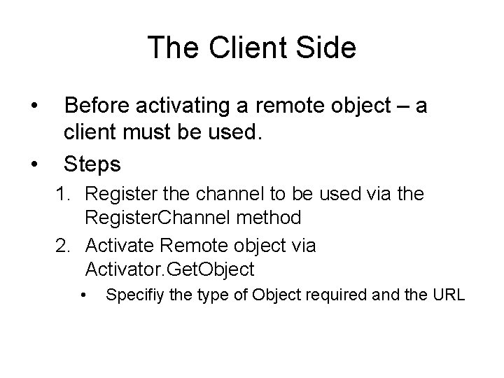 The Client Side • • Before activating a remote object – a client must