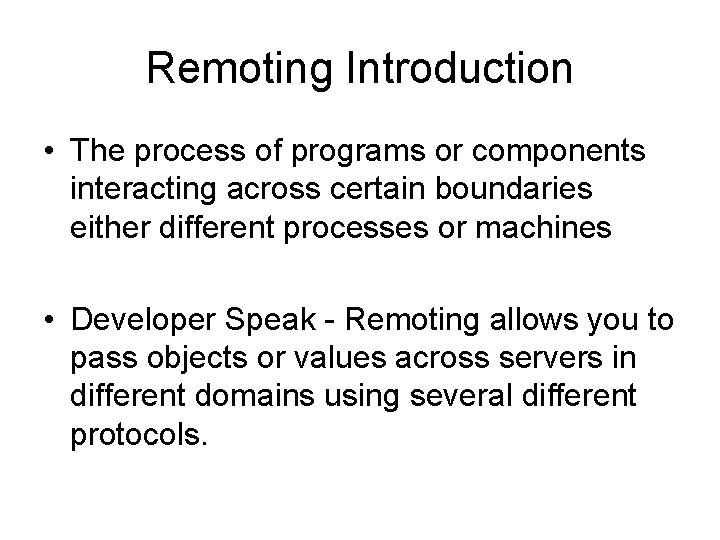 Remoting Introduction • The process of programs or components interacting across certain boundaries either