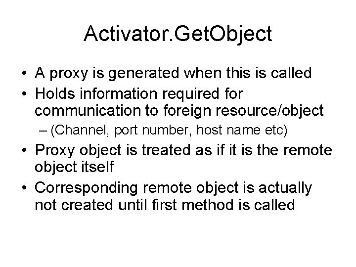 Activator. Get. Object • A proxy is generated when this is called • Holds