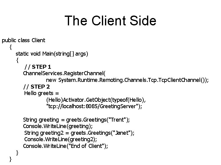The Client Side public class Client { static void Main(string[] args) { // STEP