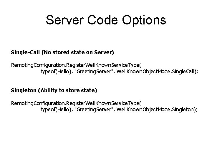 Server Code Options Single-Call (No stored state on Server) Remoting. Configuration. Register. Well. Known.