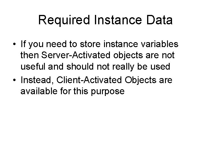 Required Instance Data • If you need to store instance variables then Server-Activated objects