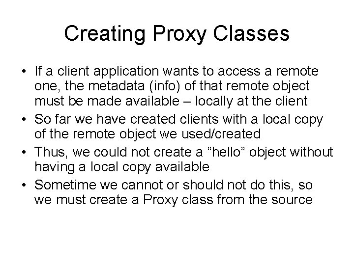 Creating Proxy Classes • If a client application wants to access a remote one,