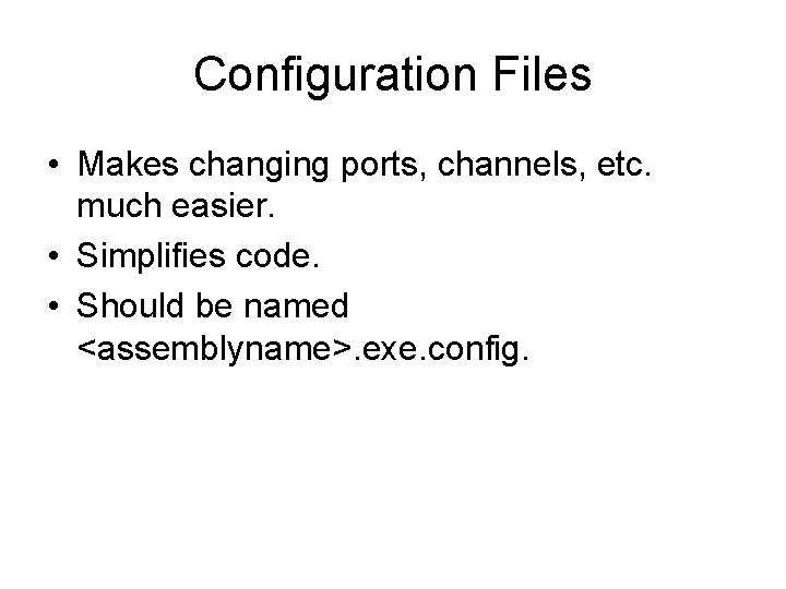 Configuration Files • Makes changing ports, channels, etc. much easier. • Simplifies code. •