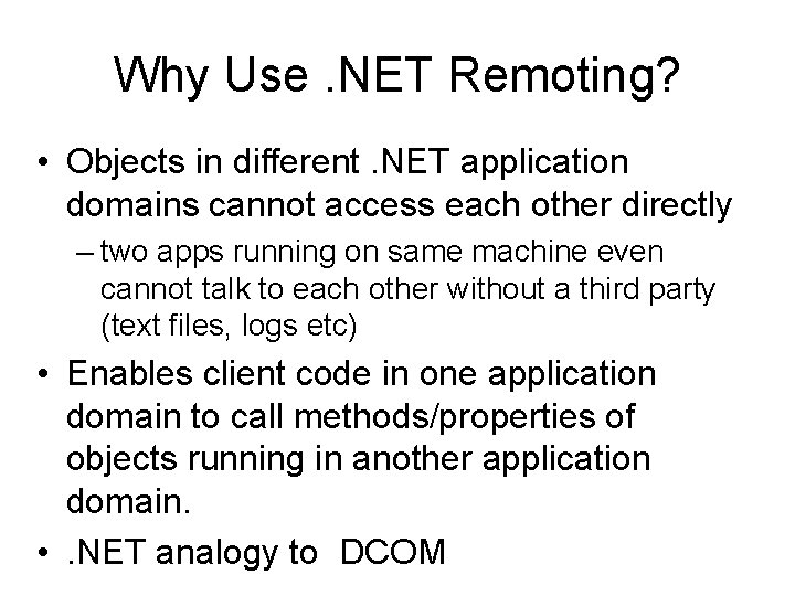 Why Use. NET Remoting? • Objects in different. NET application domains cannot access each