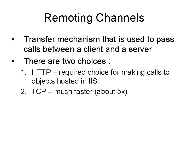 Remoting Channels • • Transfer mechanism that is used to pass calls between a