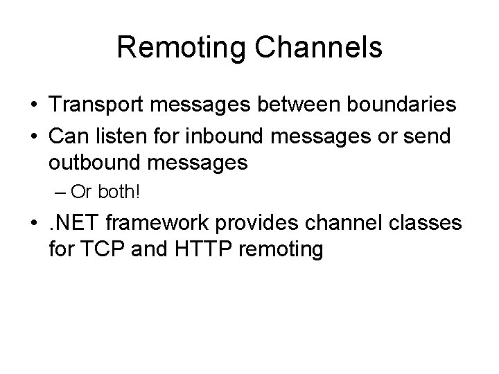 Remoting Channels • Transport messages between boundaries • Can listen for inbound messages or