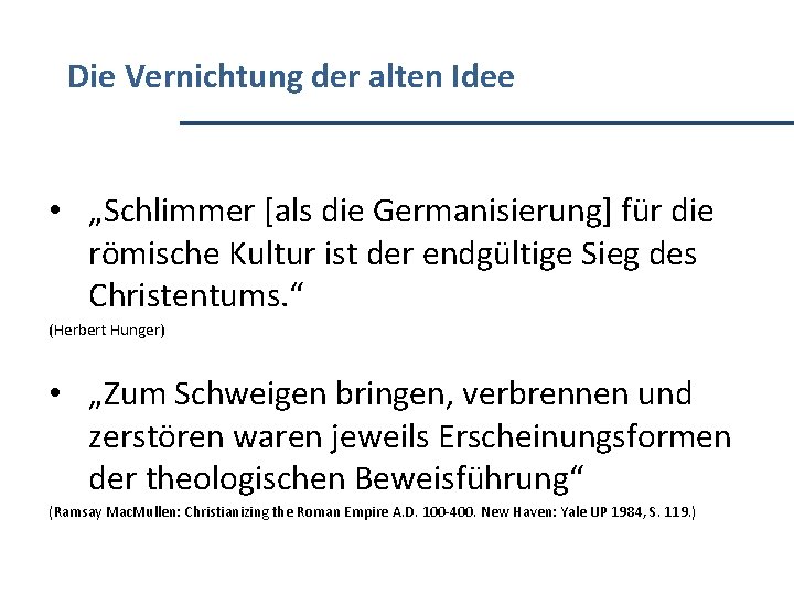 Die Vernichtung der alten Idee • „Schlimmer [als die Germanisierung] für die römische Kultur