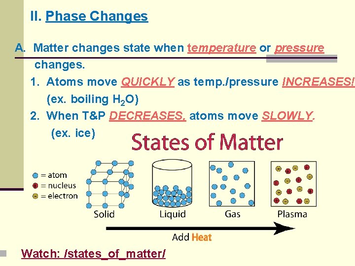 n II. Phase Changes A. Matter changes state when temperature or pressure changes. 1.