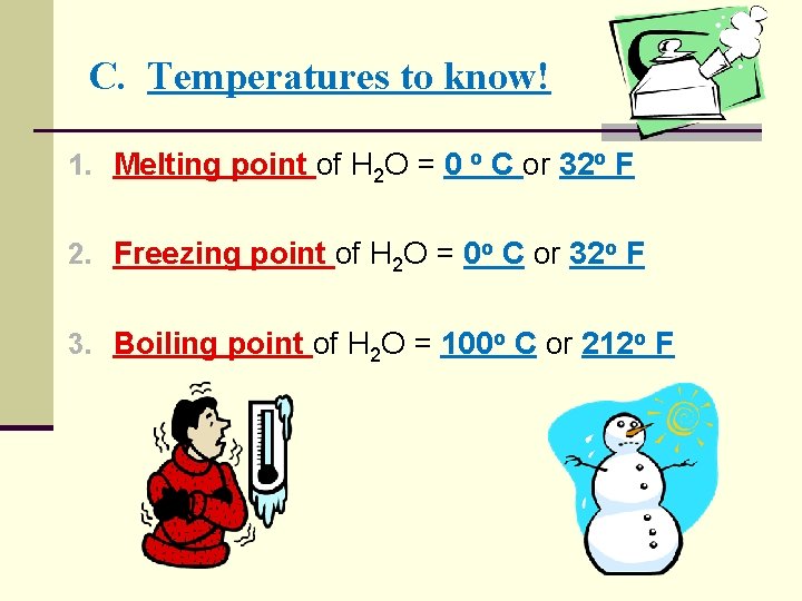 C. Temperatures to know! 1. Melting point of H 2 O = 0 o