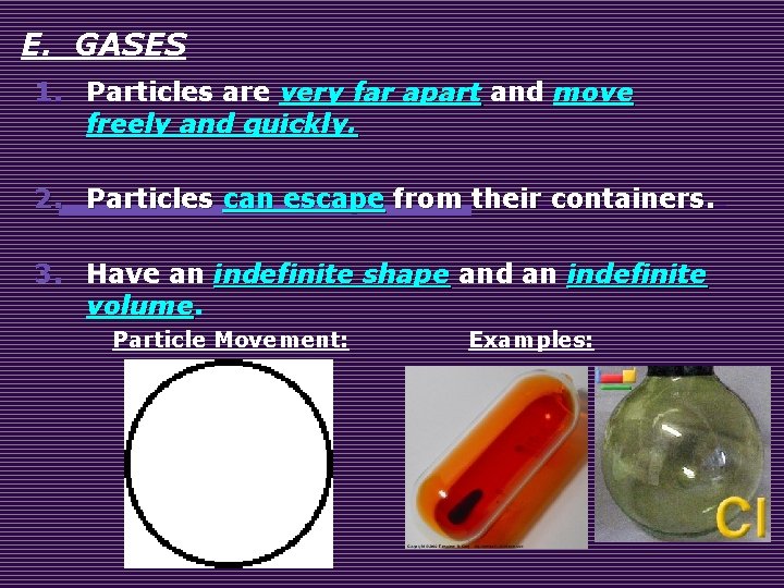 E. GASES 1. Particles are very far apart and move freely and quickly. 2.