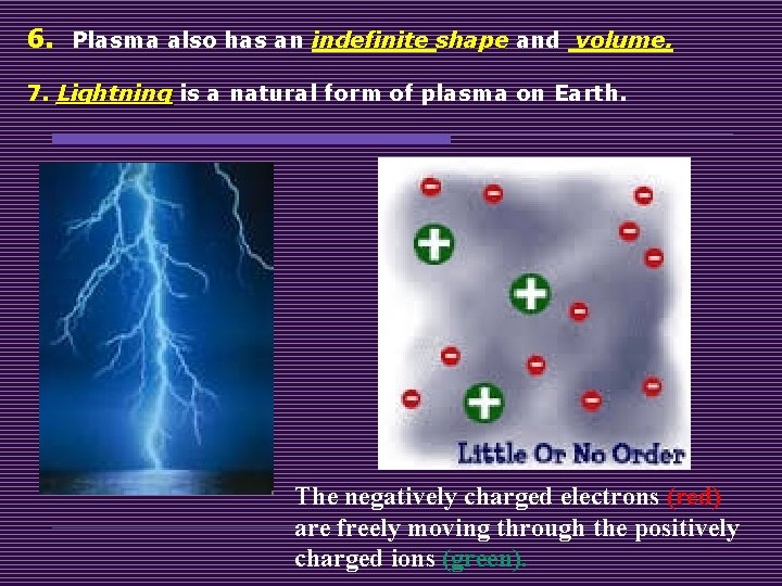 6. Plasma also has an indefinite shape and volume. 7. Lightning is a natural