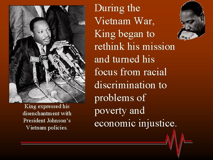 King expressed his disenchantment with President Johnson’s Vietnam policies. During the Vietnam War, King