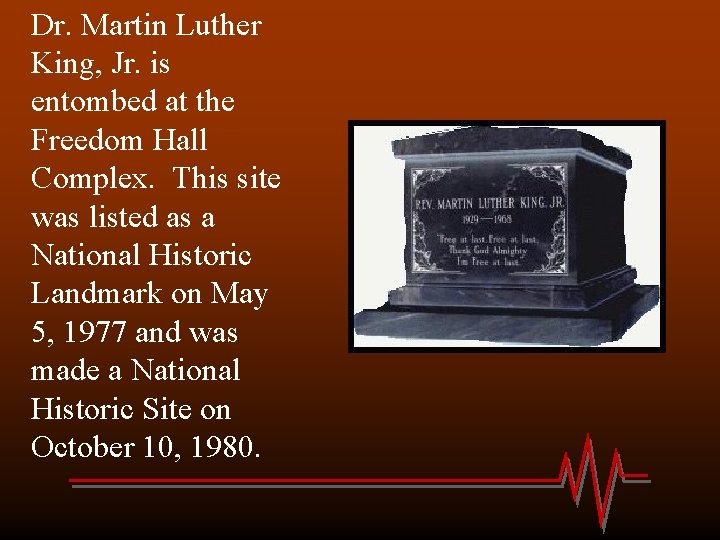 Dr. Martin Luther King, Jr. is entombed at the Freedom Hall Complex. This site