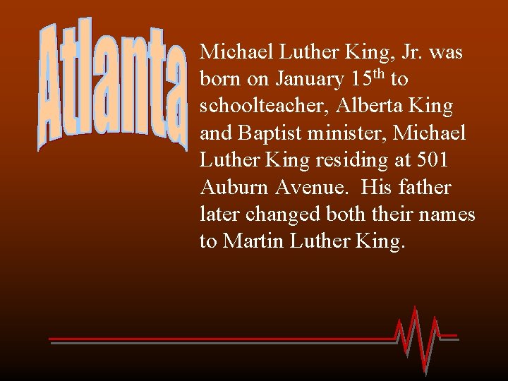 Michael Luther King, Jr. was born on January 15 th to schoolteacher, Alberta King Michael Luther King, Jr. was born on January 15 th to schoolteacher, Alberta King