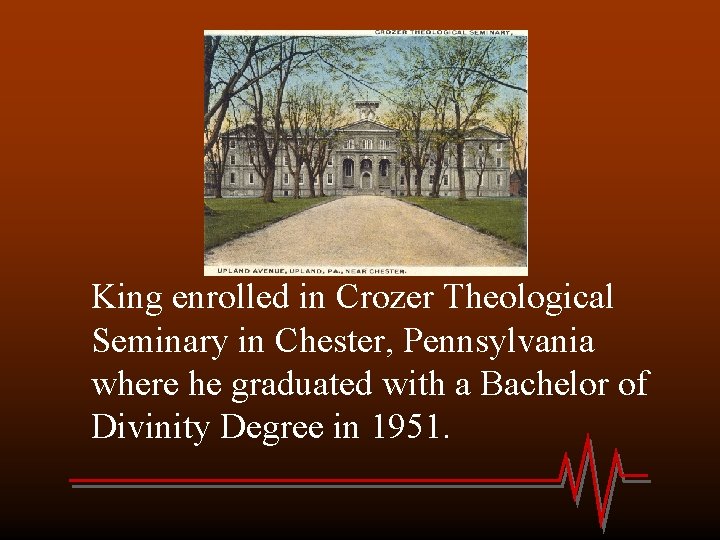 King enrolled in Crozer Theological Seminary in Chester, Pennsylvania where he graduated with a