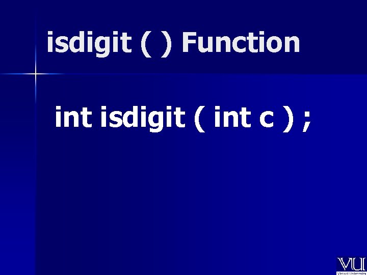 isdigit ( ) Function int isdigit ( int c ) ; 