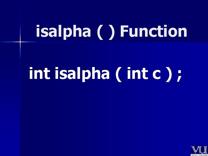 isalpha ( ) Function int isalpha ( int c ) ; 