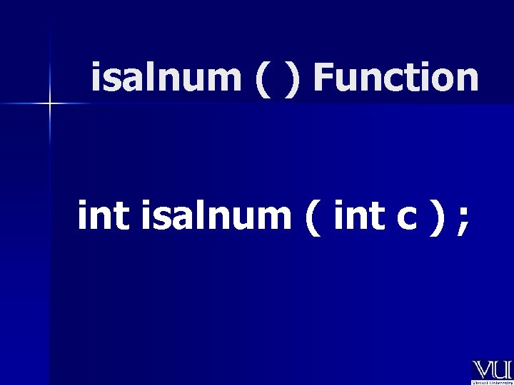 isalnum ( ) Function int isalnum ( int c ) ; 
