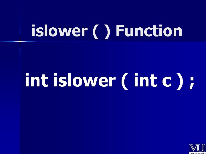 islower ( ) Function int islower ( int c ) ; 