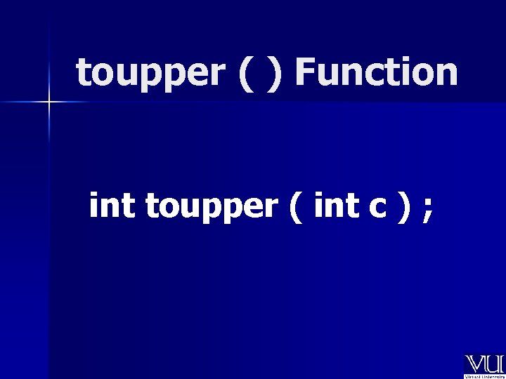 toupper ( ) Function int toupper ( int c ) ; 