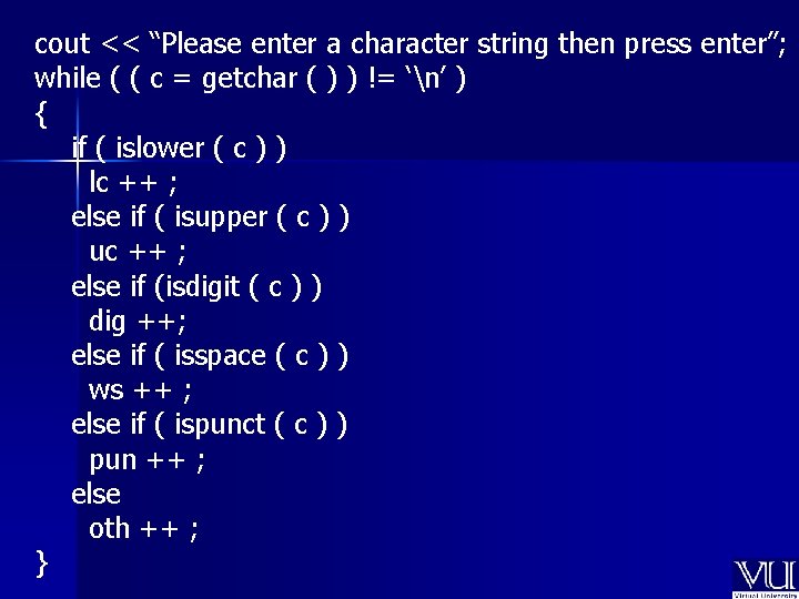 cout << “Please enter a character string then press enter”; while ( ( c